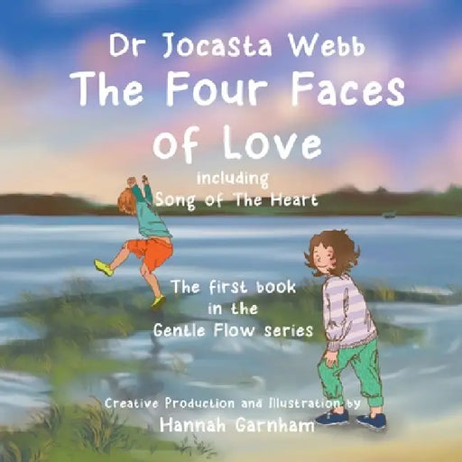 The Four Faces of Love: A Beautifully Illustrated Storybook Exploring Emotional Awareness, Kindness, and Self-Discovery for Young Readers by Jocasta Webb, Hannah Garnham