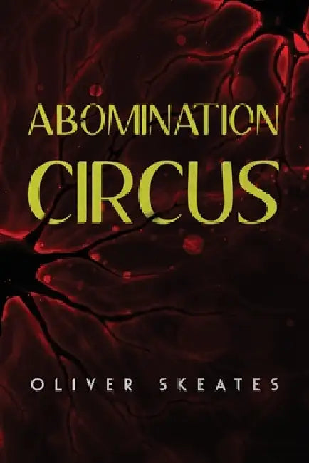 Abomination Circus by Oliver Skeates