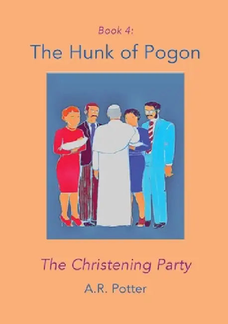 The Hunk of Pogon: The Christening Party by A. R. Potter
