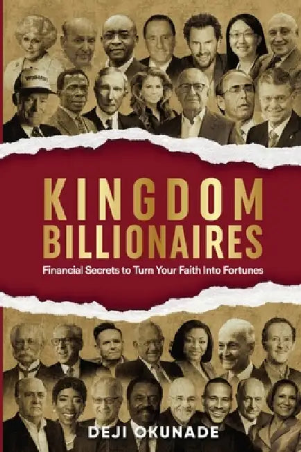 Kingdom Billionaires: Financial Secrets to Turn Your Faith Into Fortunes by Deji Okunade