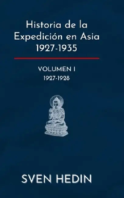 Historia de la Expedición en Asia 1927-1935: Volumen 1 (1927-1928) by Sven Hedin, Daniel Jorge Hernandez Rivero