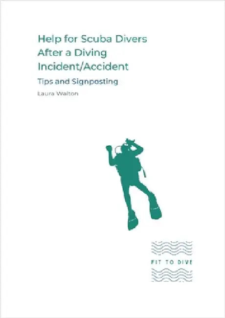 Help for Scuba Divers After a Diving Incident/Accident: Tips and Signposting by Walton, Laura