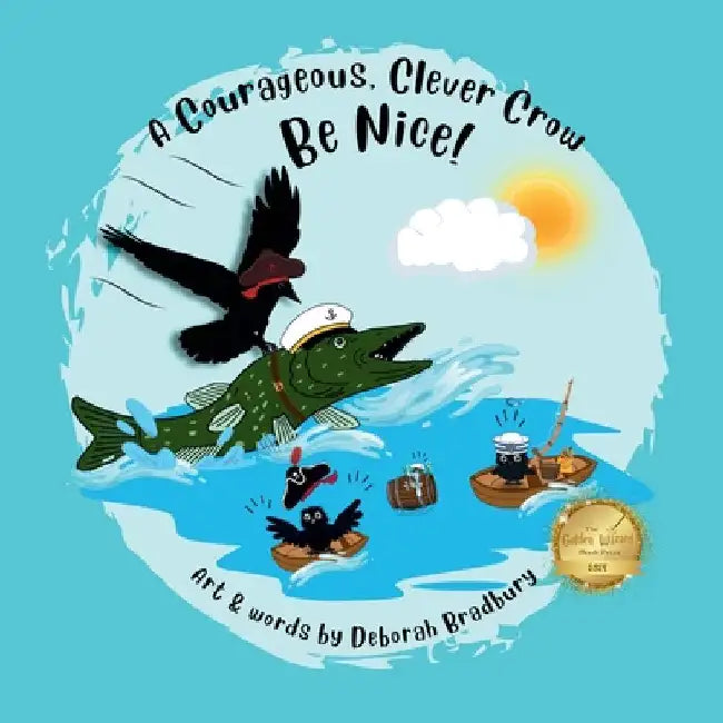 A Courageous, Clever Crow: Be Nice! by Bradbury, Deborah