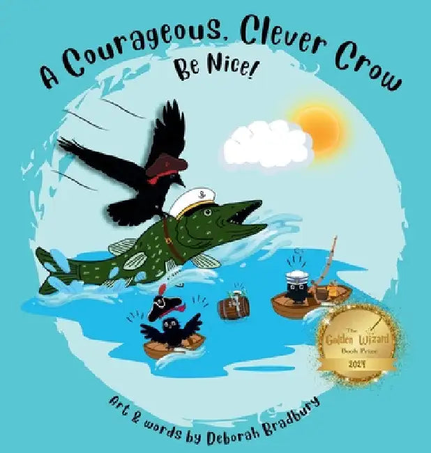 A Courageous, Clever Crow: Be Nice! by Bradbury, Deborah