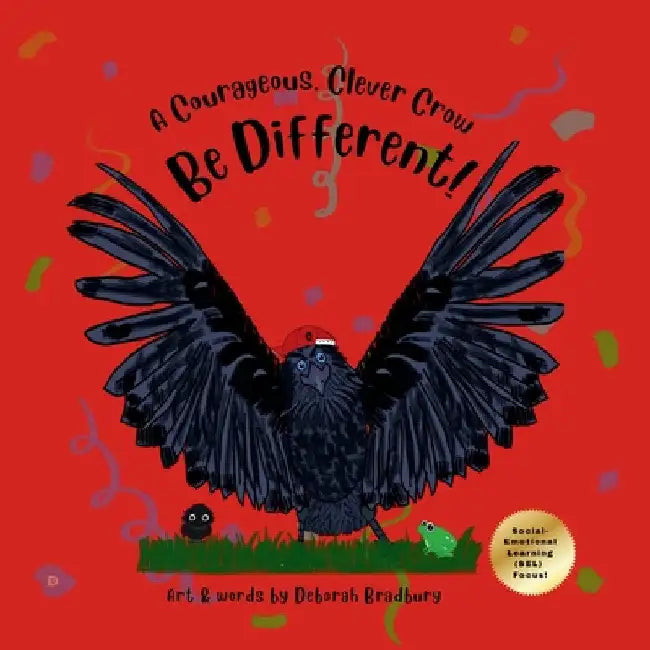 A Courageous, Clever Crow: Be Different! by Bradbury