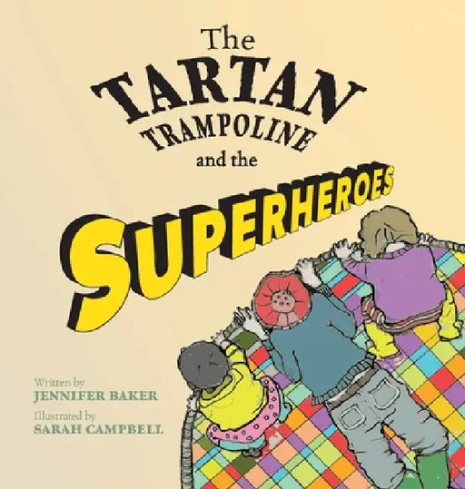 The Tartan Trampoline and the Superheroes by Jennifer Baker, Sarah Campbell