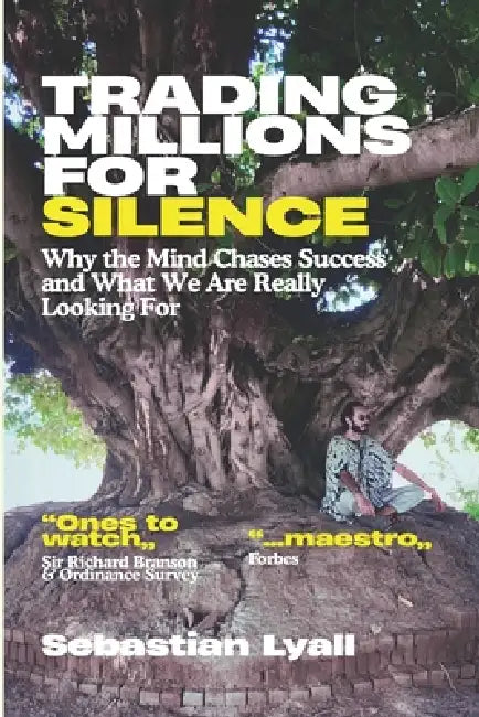 Trading Millions For Silence: Why Fulfilment Matters More Than Achievement: Redefining Success, Purpose, and Work for Inner Peace, Alignment, and Self by Sebastian Lyall