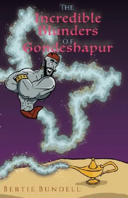 The Incredible Blunders of Gondeshapur by Bertie Bundell