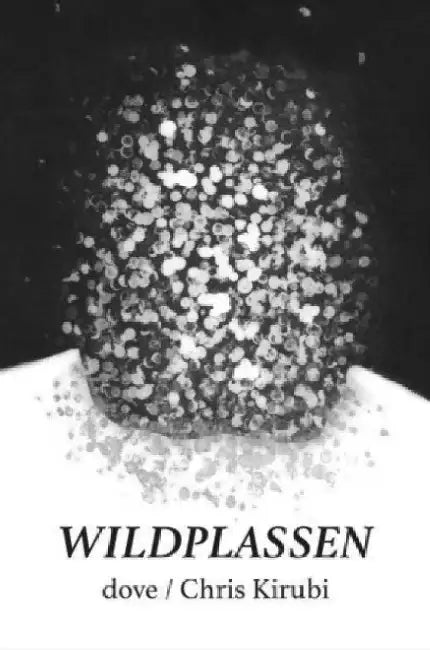 WILDPLASSEN by dove / Chris Kirubi