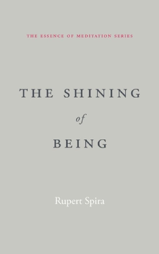 The Shining of Being (The Essence of Meditation Series)  by Rupert Spira