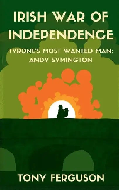 Irish War of Independence by Tony Ferguson
