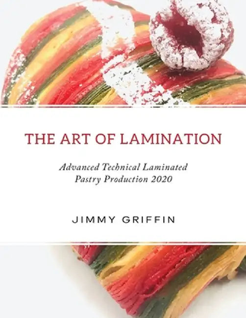 The Art of Lamination XL: Advanced Technical Laminated Pastry Production 2020 XL Edition by Jimmy Griffin
