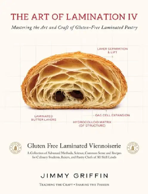 The Art of Lamination IV: Mastering the Art and Craft of Gluten-Free Laminated Pastry by Jimmy Griffin