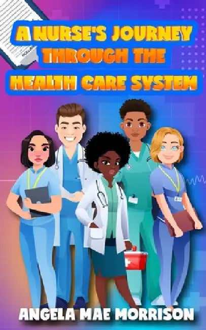 A Nurse's Journey Through the Healthcare System by Morrison, Angela Mae
