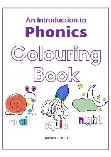 An Introduction to Phonics Colouring Book: Fun and Engaging Colouring Activities: Perfect for toddlers, preschoolers and school-aged children. by Barrina J. Mills