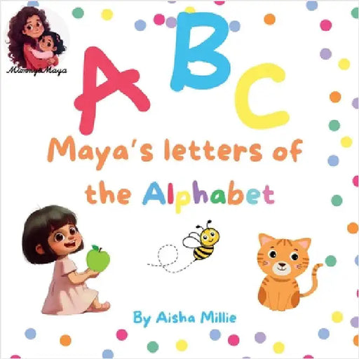ABC: Maya's letters of the Alphabet by Millie, Aisha