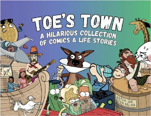 Toe's Town: A Hilarious Collection of Comics & Life Stories by Weber, Tory