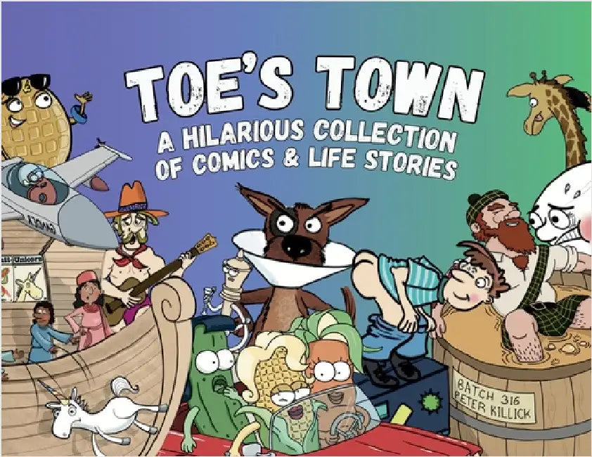 Toe's Town: A Hilarious Collection of Comics & Life Stories by Weber, Tory