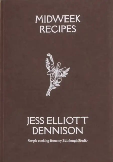Midweek Recipes: Simple cooking from my Edinburgh Studio by Jess Elliott Dennison