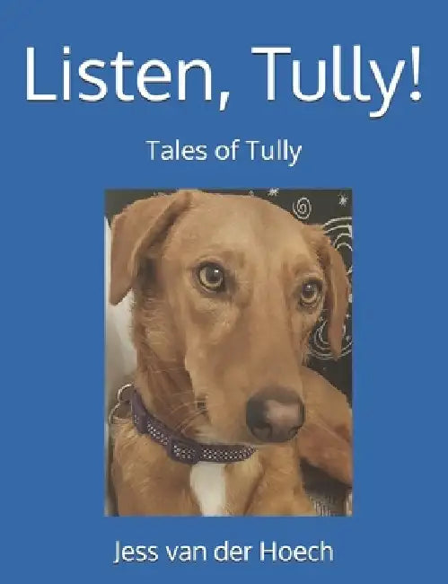 Listen, Tully! by Jess Van Der Hoech