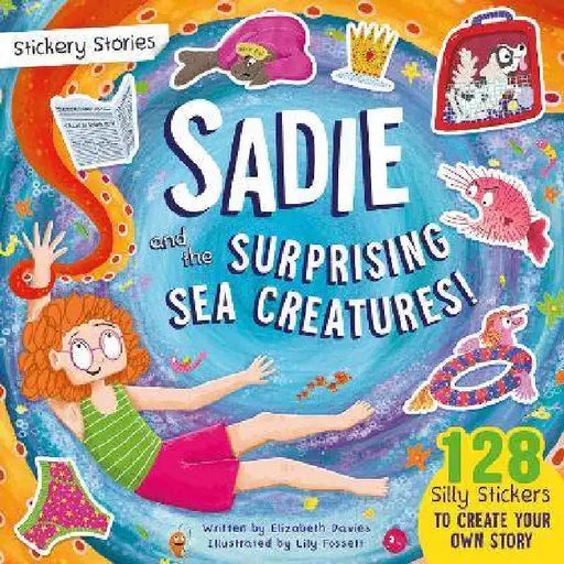 Stickery Stories: Sadie and the Surprising Sea Creatures - A fantasy adventure sticker activity storybook for 4-8 year olds! by Elizabeth Davies
