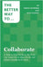 Collaborate: A Step-by-Step Guide to the Tools Top Teams Use to Align, Decide, and Deliver Valuable Work Faster by Sankey, Sean