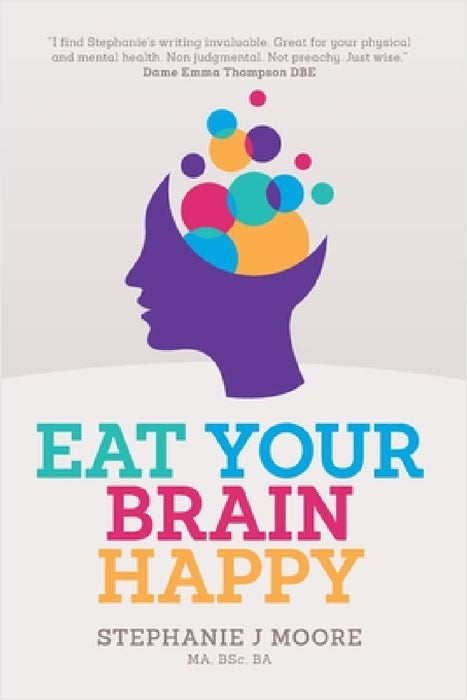 Eat Your Brain Happy by Stephanie J. Moore