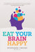 Eat Your Brain Happy by Stephanie J. Moore