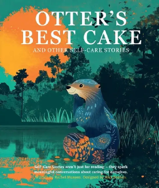 Otter's Best Cake: and other self-care stories by Rachel Musson, Alex Brenan