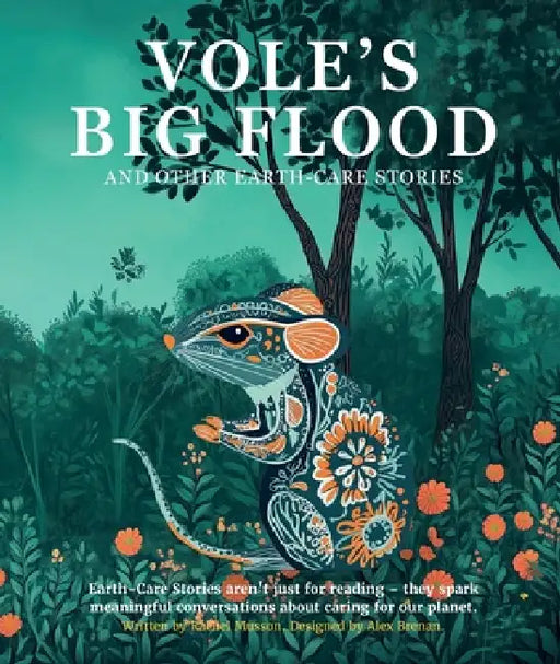 Vole's Big Flood: and other earth-care stories by Rachel Musson, Alex Brenan