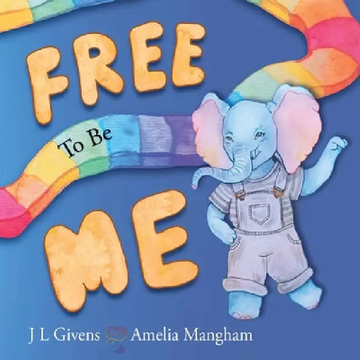 Free To Be Me: The Elephant in the Room by J. L. Givens, Amelia Mangham