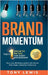 Brand Momentum: The #1 Growth Metric for Every Boardroom. by Lewis, Tony
