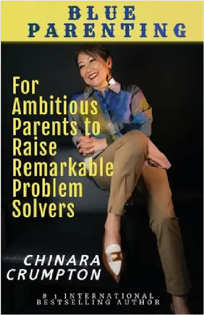 Blue Parenting: For Ambitious Parents to Raise Remarkable Problem Solvers by Crumpton, Chinara