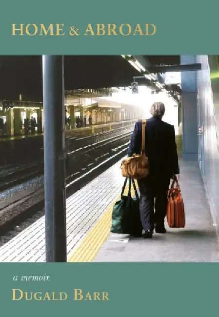 Home & Abroad: A Memoir by DUGALD BARR