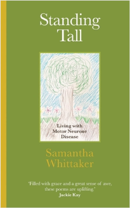 Standing Tall: Living with Motor Neurone Disease by Samantha Whittaker