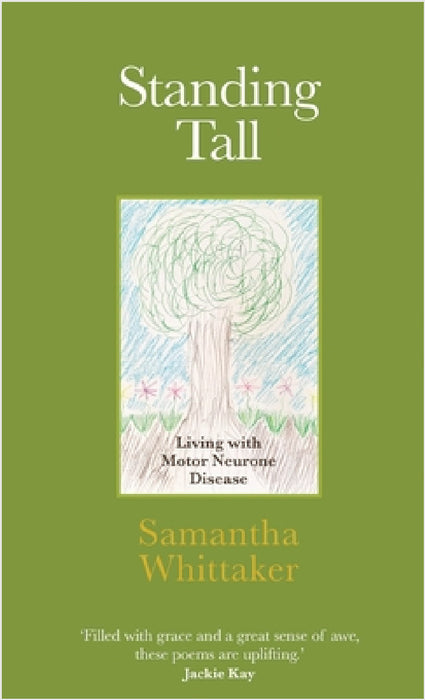 Standing Tall: Living with Motor Neurone Disease by Samantha Whittaker