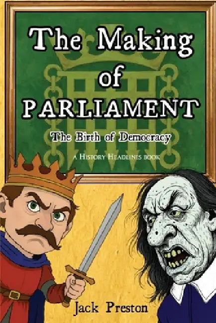 The Making of Parliament: The Birth of Democracy by Jack Preston