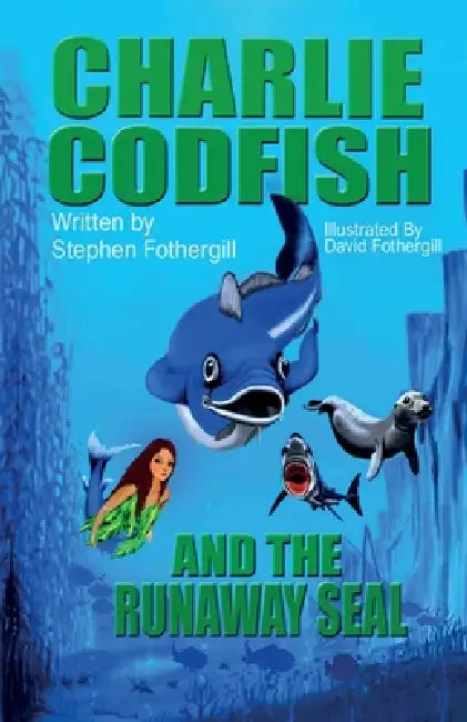 Charlie Codfish And The Runaway Seal by Stephen Fothergill, David Fothergill
