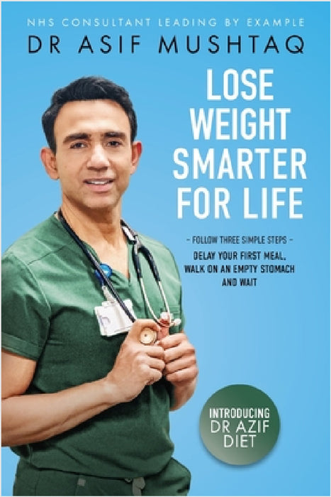 Lose Weight Smarter For Life by Asif Mushtaq
