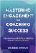 Mastering Engagement for Coaching Success: The Coach's Guide to Fully Invested and Motivated Coachees by Inglis, Debbie