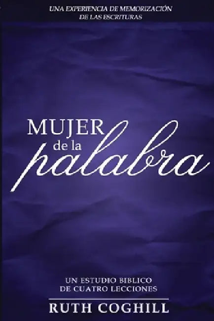 Mujer de la Palabra: Una Experiencia de Memorización de Las Escrituras by Ruth Coghill