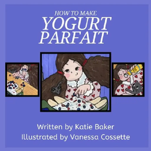 How to make Yogurt Parfait by Katie Baker, Vanessa Cossette