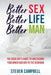 Better Sex, Better Life, Better Man: The Good Guy's Guide to Unleashing Your Inner Bad Boy in the Bedroom by Steven Campbell