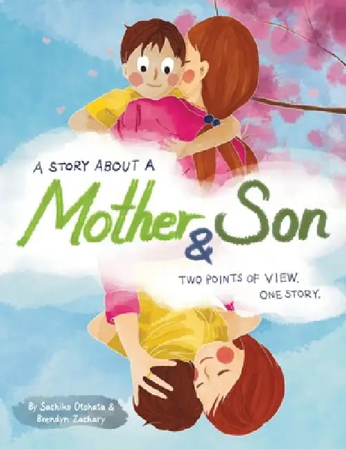 A Story About a Mother & Son: A unique children's book with one tale told twice. Discover how you can understand each other better by seeing another s by Sachiko Otohata, Brendyn Zachary
