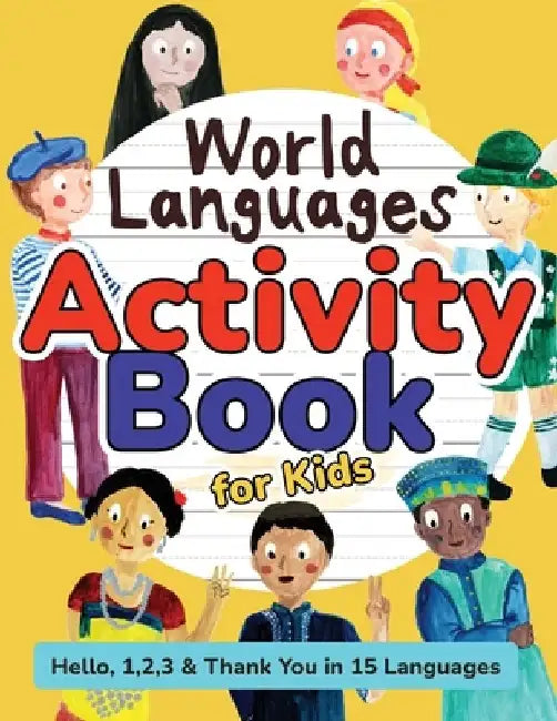 World Languages Activity Book for Kids: Practice and Learn 15 Languages for Children - 'Hello', '1, 2, 3' & 'Thank You', Ages 6+ Workbook (English, Sp by Sachiko Otohata