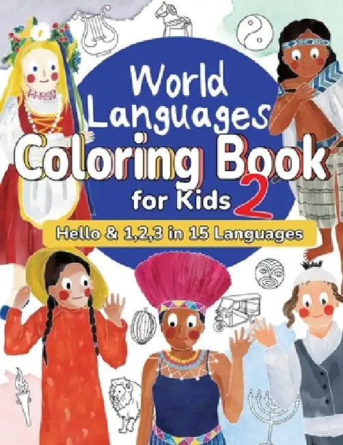 World Languages Coloring Book for Kids 2: Color and Learn 'Hello' & '1, 2, 3' in 15 Languages - Easy Words, Fun Coloring, Age 4+ (ASL American Sign La by Sachiko Otohata