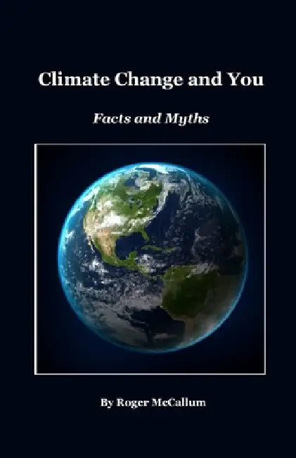 Climate Change and You: Facts and Myths by Roger McCallum