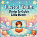 Tales of Truth: Stories to Guide Little Hearts by Philip Klassen