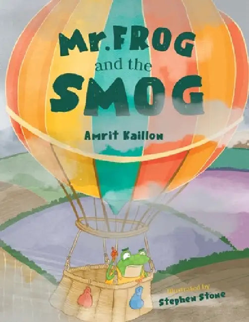 Mr Frog and the Smog by Amrit Kaillon, Stephen Stone