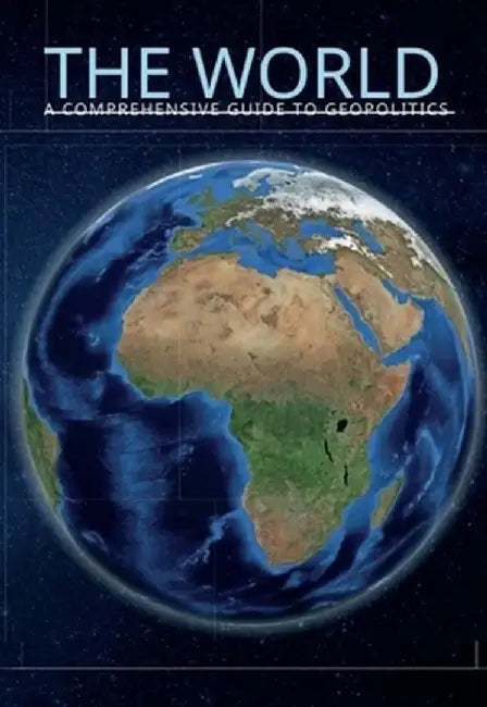 The World A Comprehensive Guide to Geopolitics by Samuel J. J. Picano